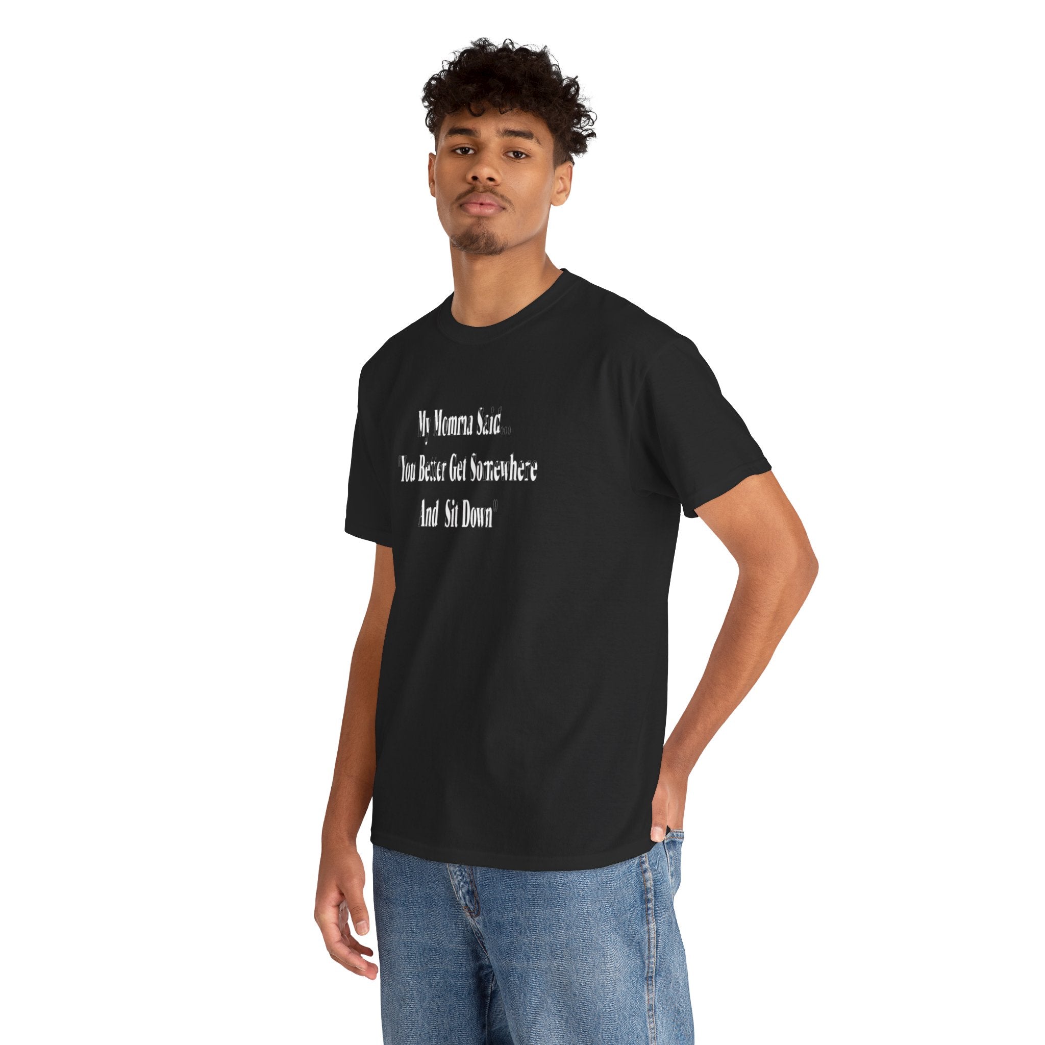 "My Momma Said You Better Get Somewhere And Sit Down" Tee — Funny Southern Mom Quote T-Shirt
