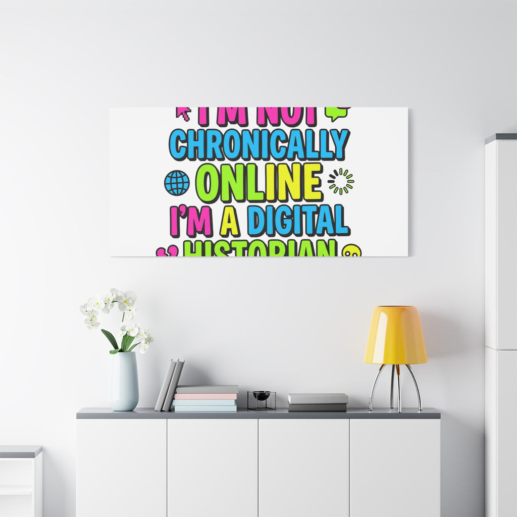I'm Not Chronically Online I'm a Digital Historian Canvas | meme-core, cringe-core wall art