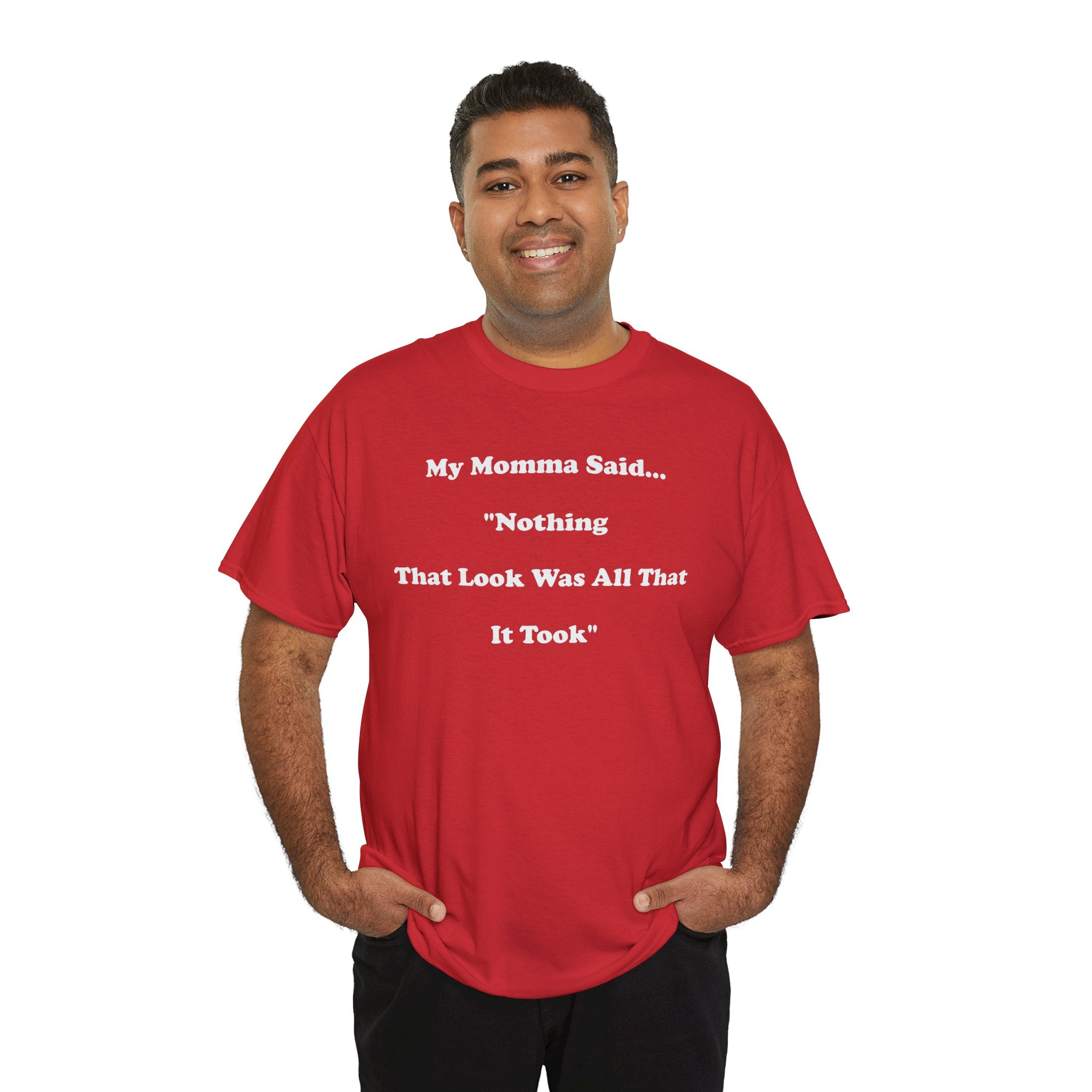 Copy of T-Shirt — “My Momma Said... ‘Nothing That Look Was All That It Took’” Casual Quote Tee