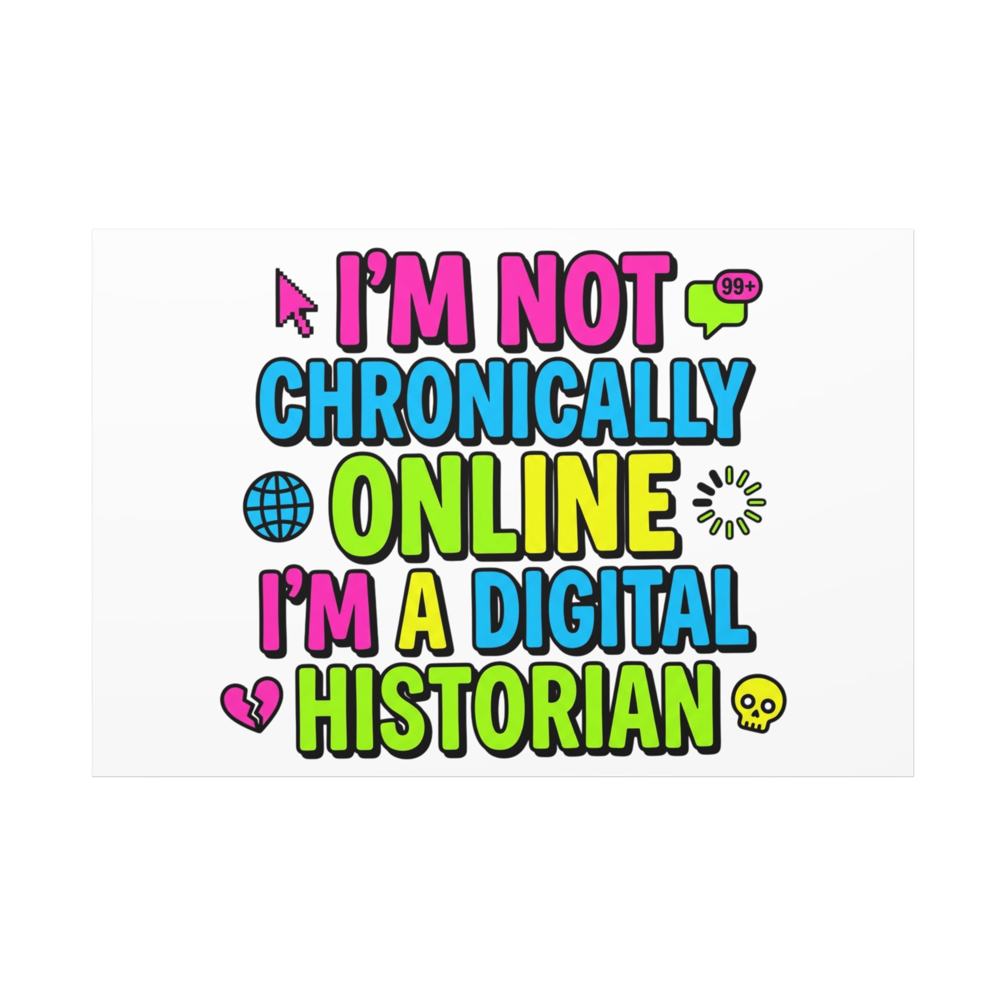 I'm Not Chronically Online I'm a Digital Historian Canvas | meme-core, cringe-core wall art
