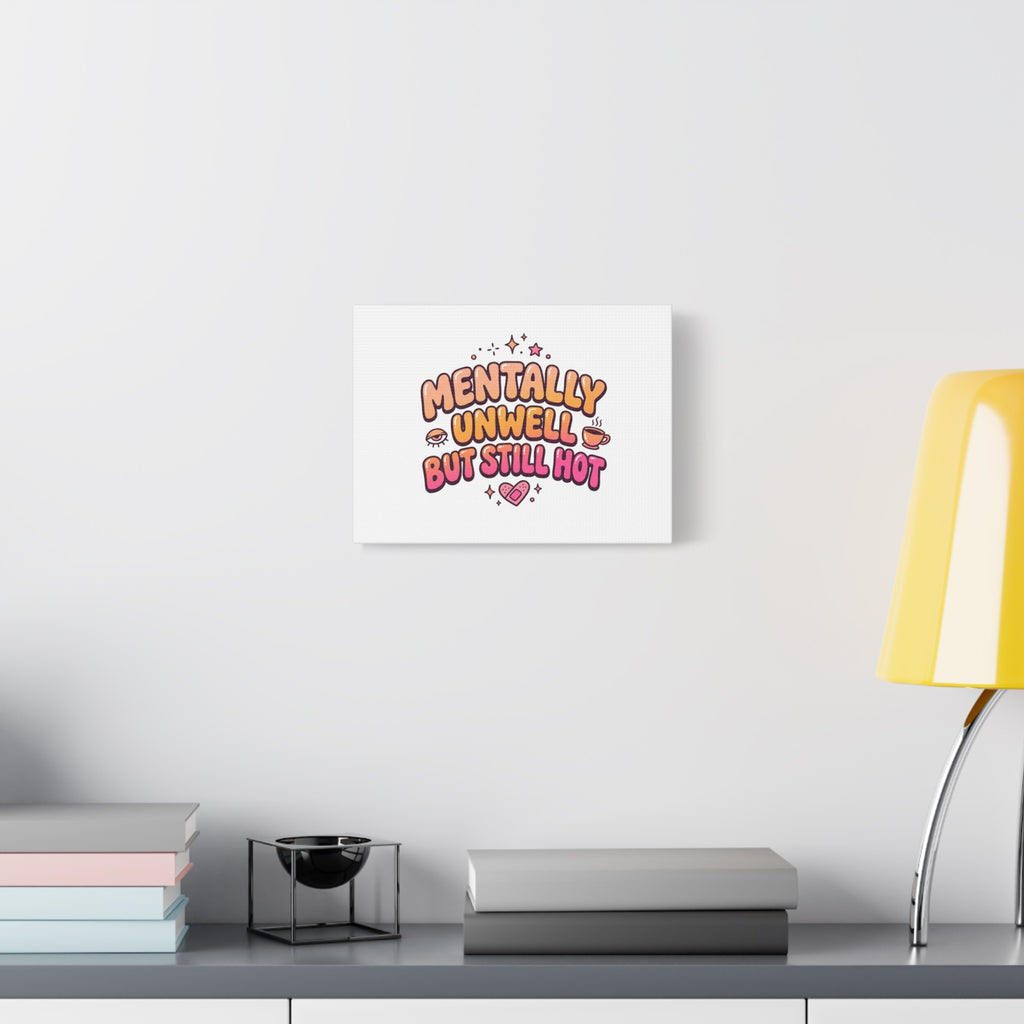 Mentally Unwell But Still Hot Canvas | wellness sarcasm, retro wavy text