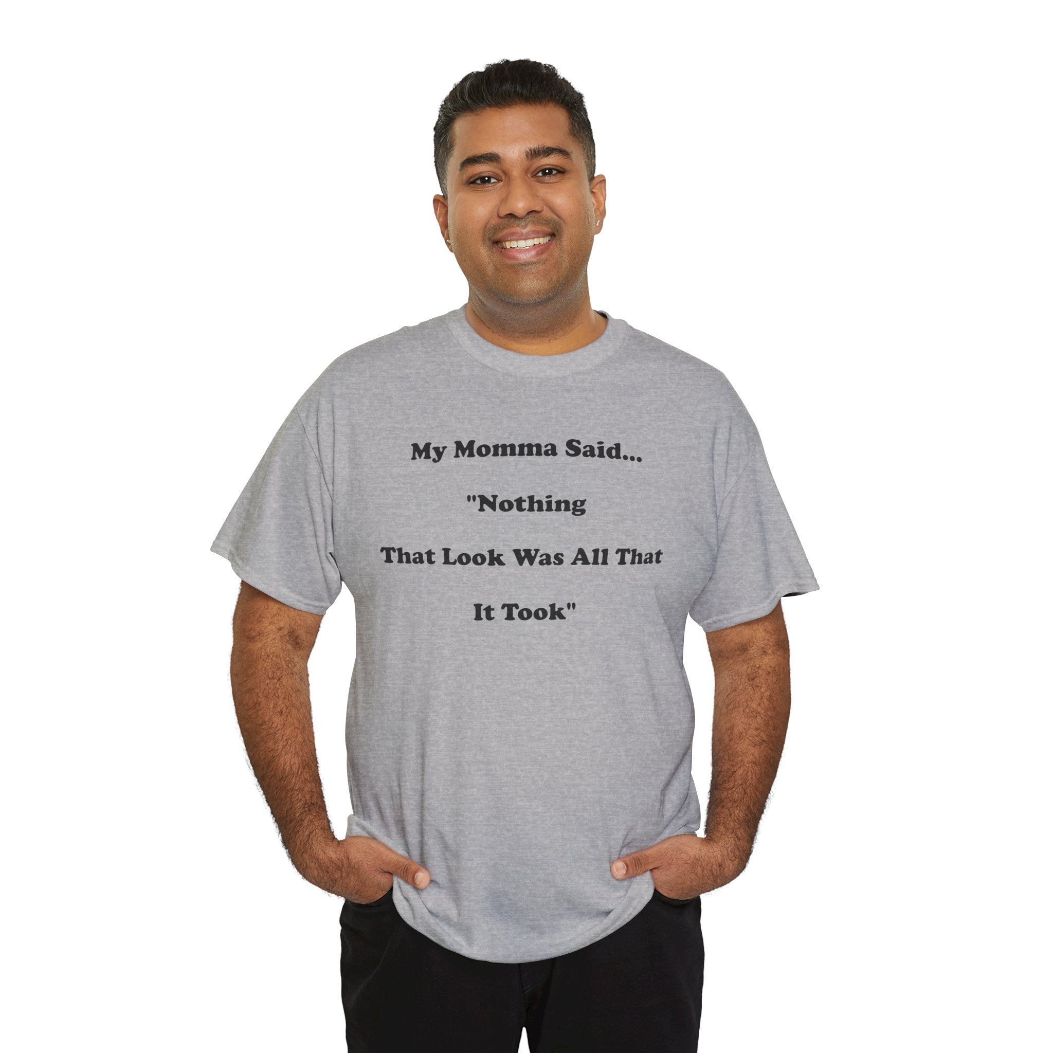 T-Shirt — “My Momma Said... ‘Nothing That Look Was All That It Took’” Casual Quote Tee