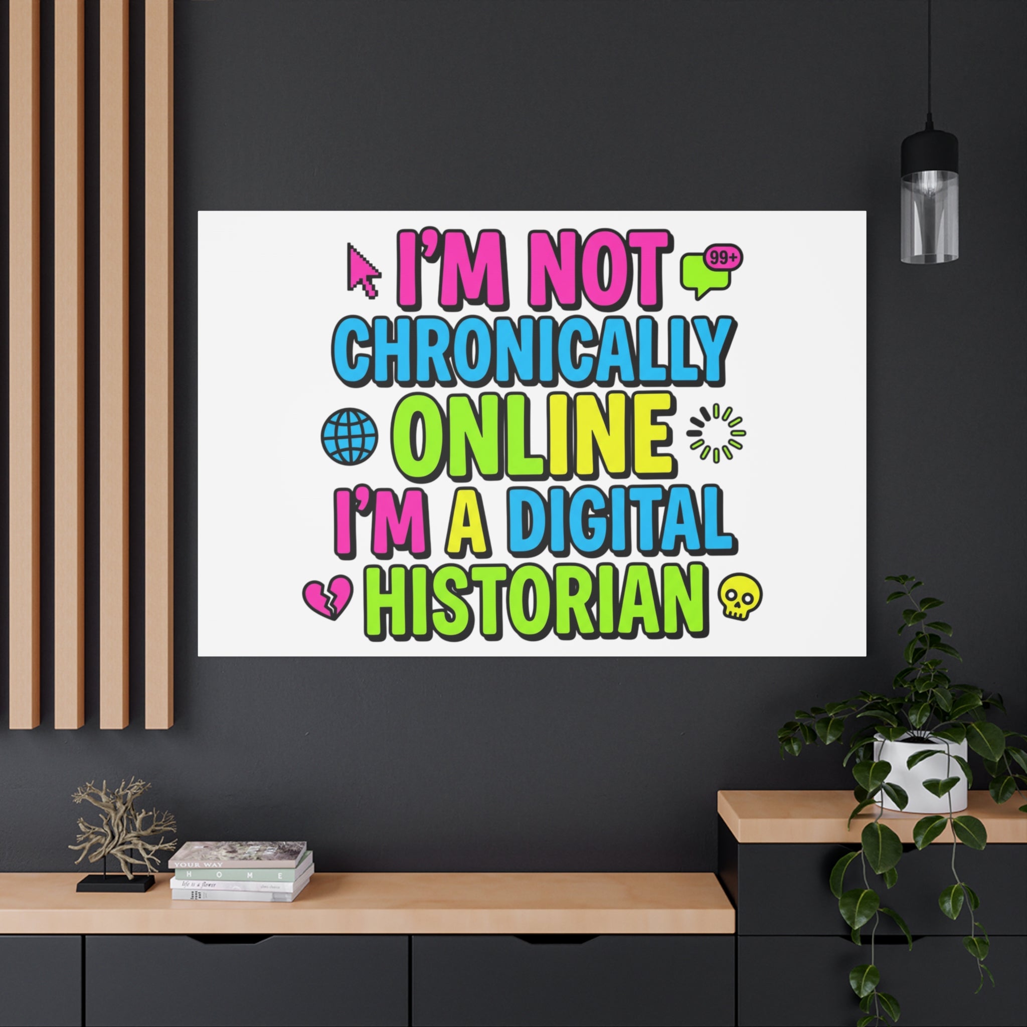 I'm Not Chronically Online I'm a Digital Historian Canvas | meme-core, cringe-core wall art