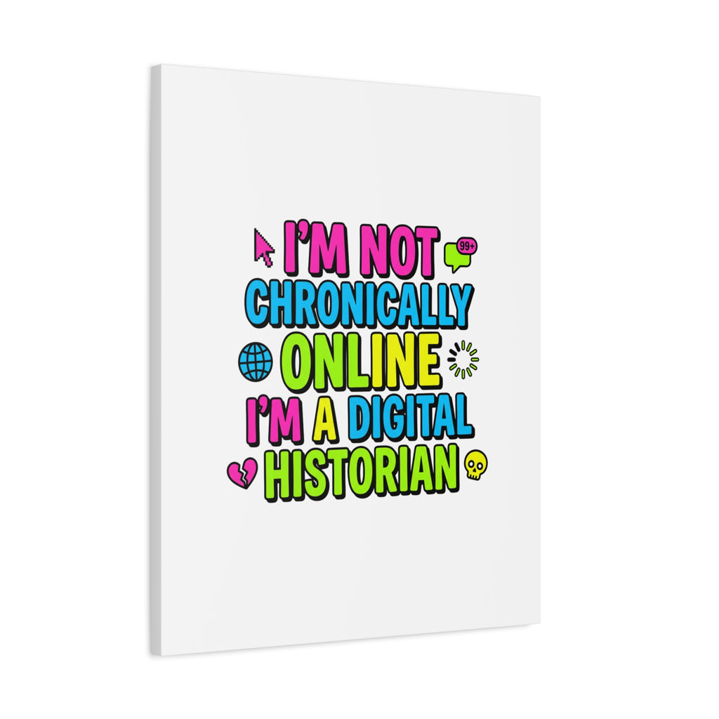 I'm Not Chronically Online I'm a Digital Historian Canvas | meme-core, cringe-core wall art