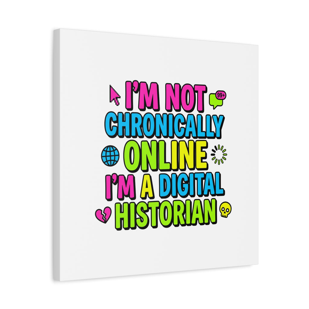 I'm Not Chronically Online I'm a Digital Historian Canvas | meme-core, cringe-core wall art