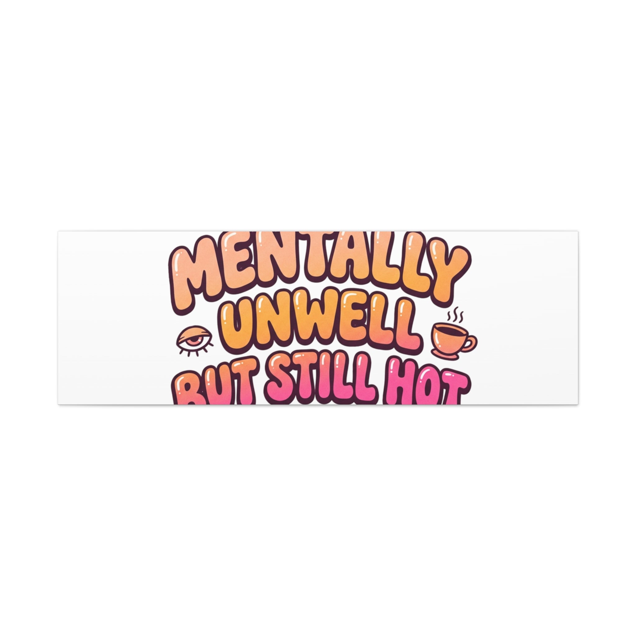 Mentally Unwell But Still Hot Canvas | wellness sarcasm, retro wavy text
