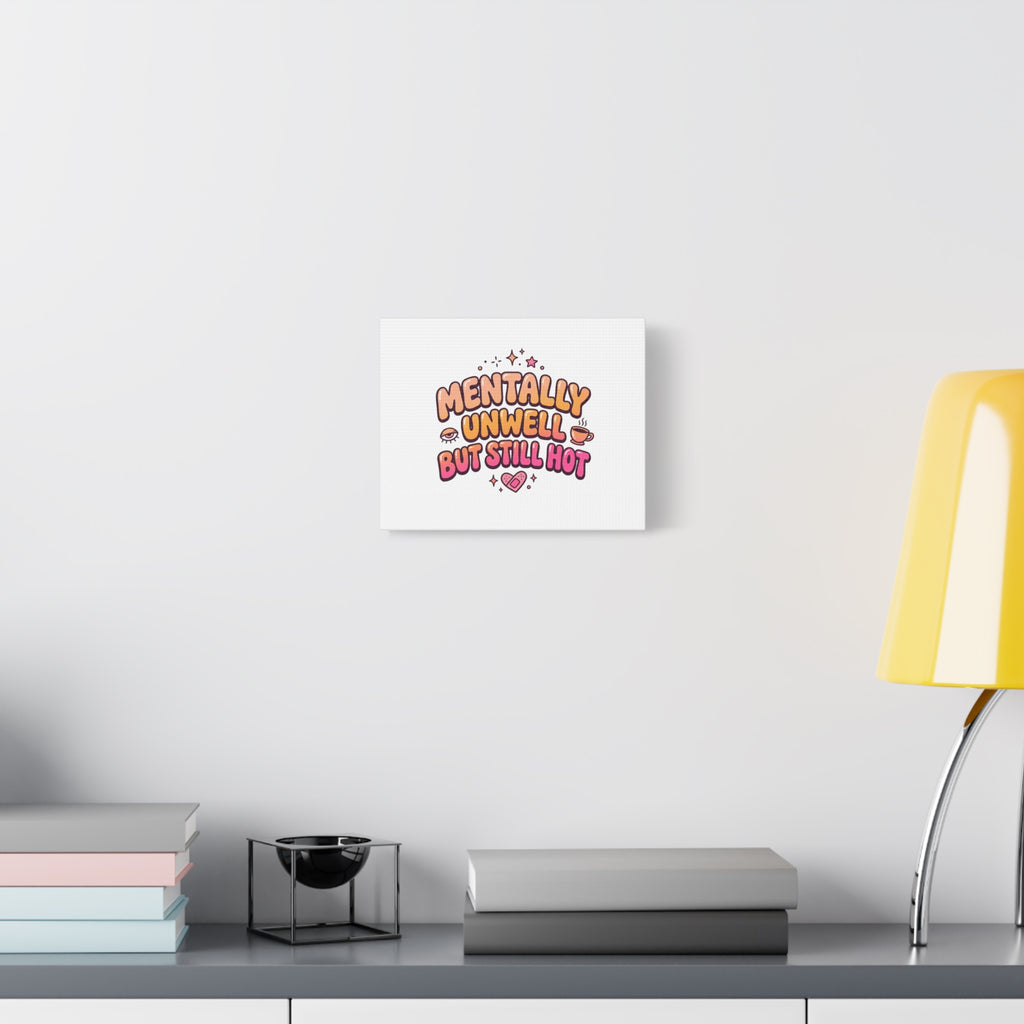 Mentally Unwell But Still Hot Canvas | wellness sarcasm, retro wavy text