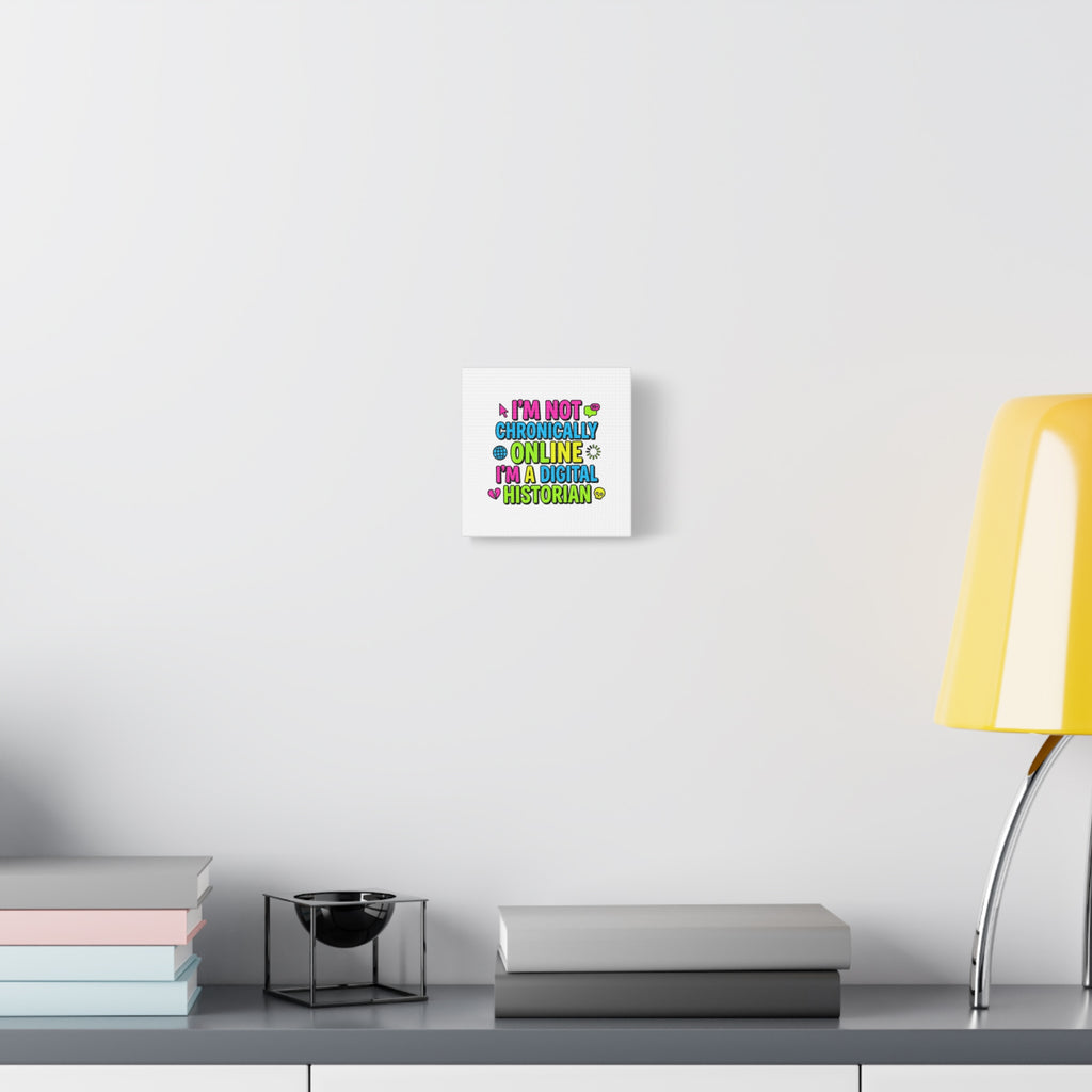 I'm Not Chronically Online I'm a Digital Historian Canvas | meme-core, cringe-core wall art