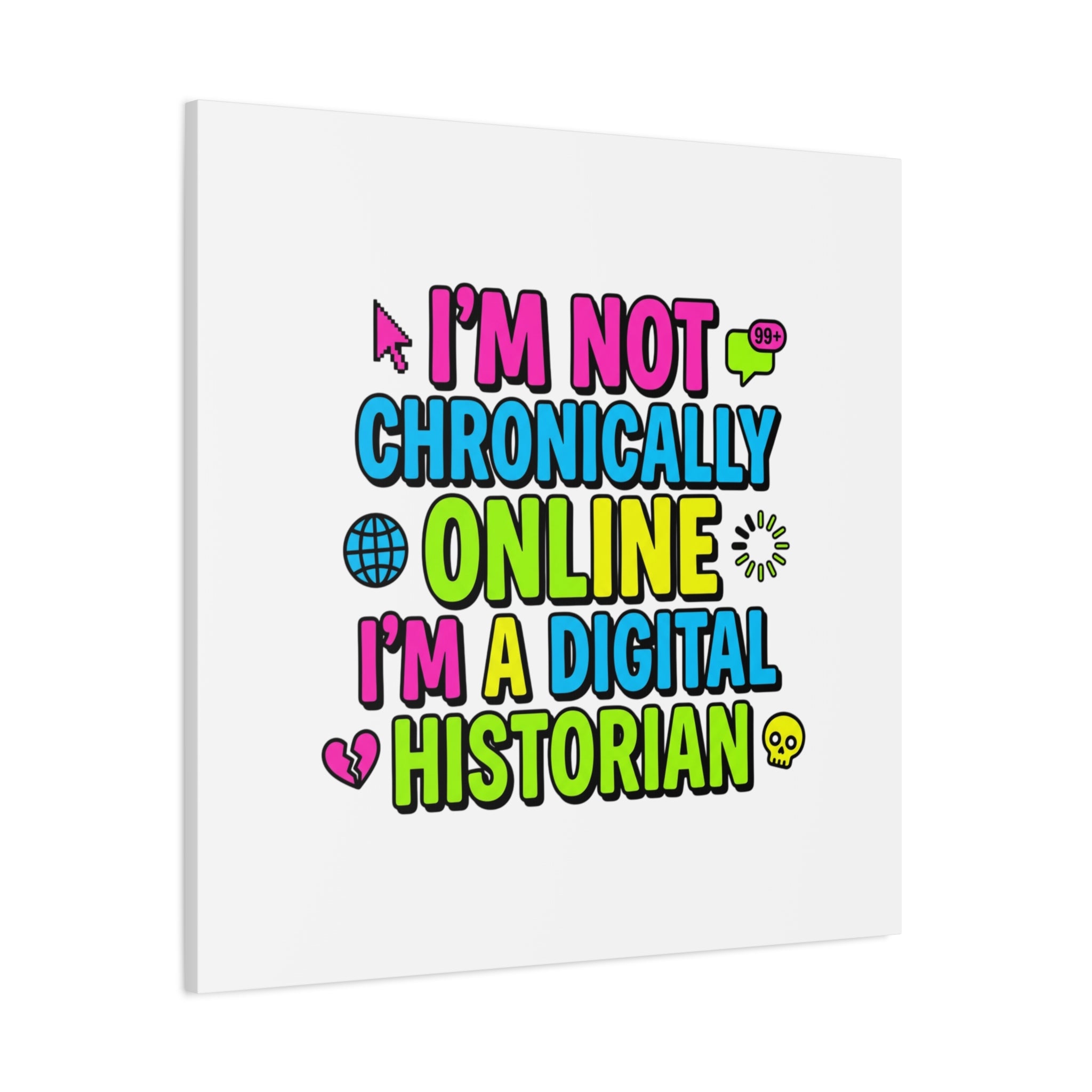 I'm Not Chronically Online I'm a Digital Historian Canvas | meme-core, cringe-core wall art