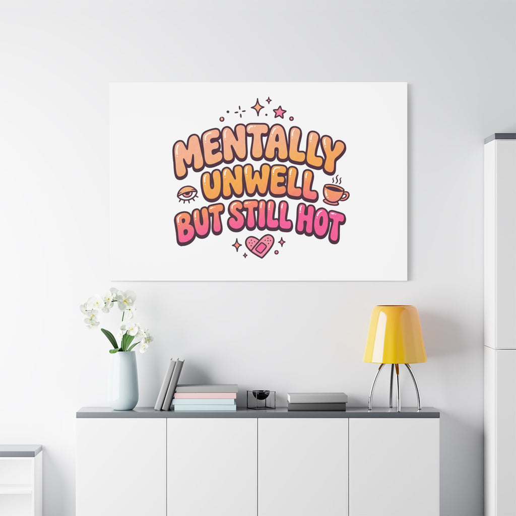Mentally Unwell But Still Hot Canvas | wellness sarcasm, retro wavy text