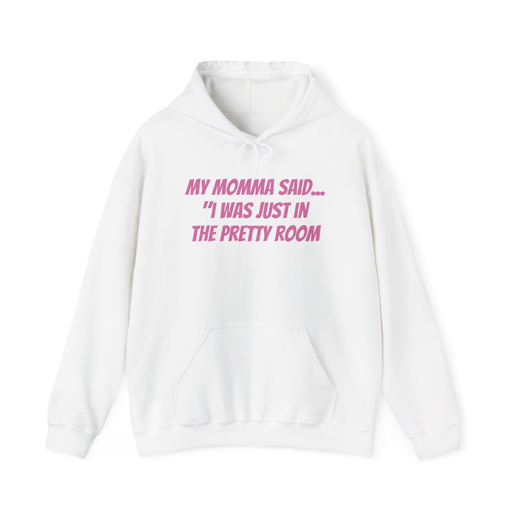 Hooded Sweatshirt My Momma Said I Was Just in The Pretty Room