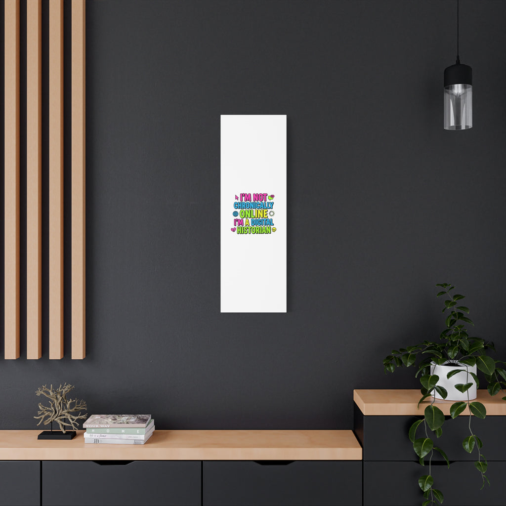 I'm Not Chronically Online I'm a Digital Historian Canvas | meme-core, cringe-core wall art