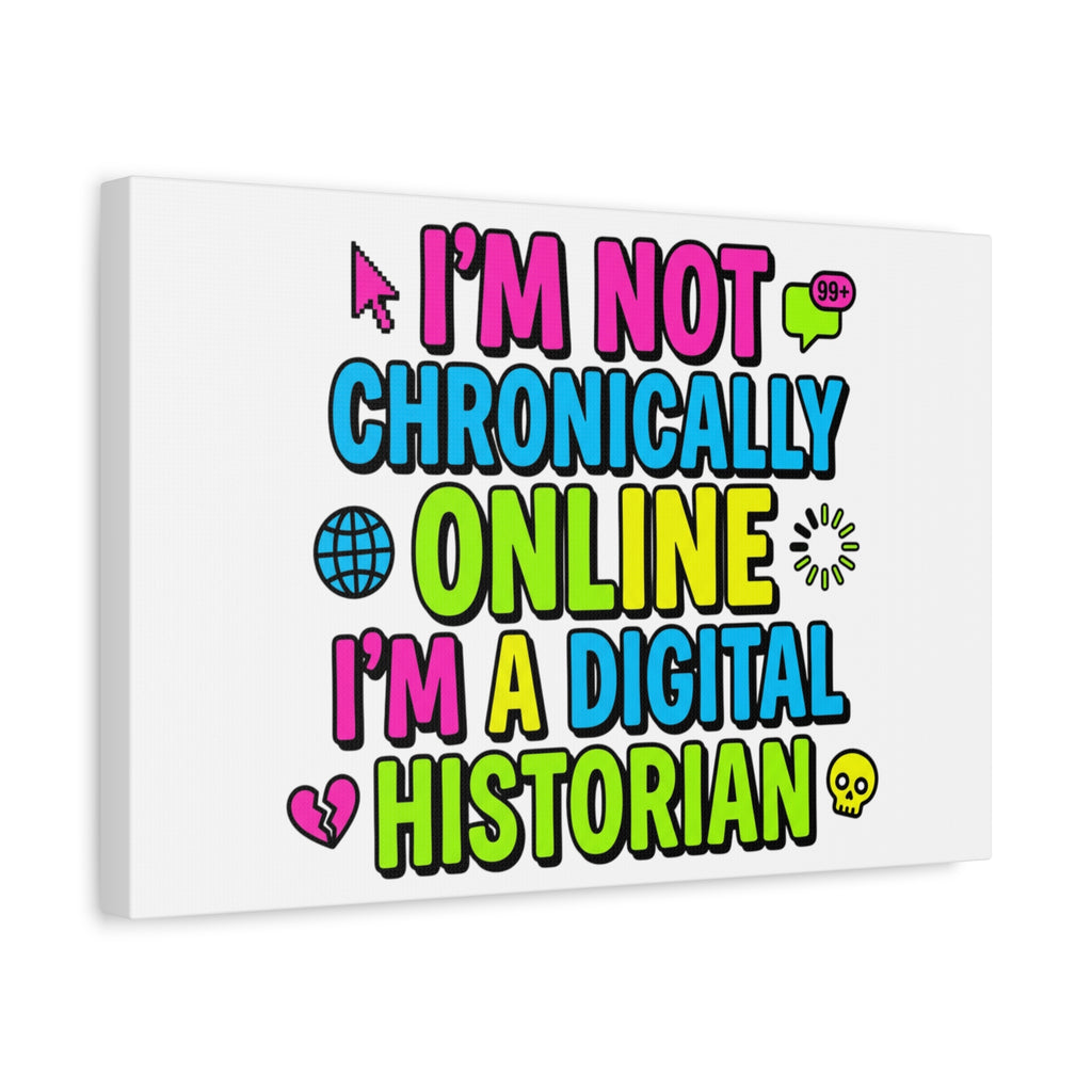 I'm Not Chronically Online I'm a Digital Historian Canvas | meme-core, cringe-core wall art
