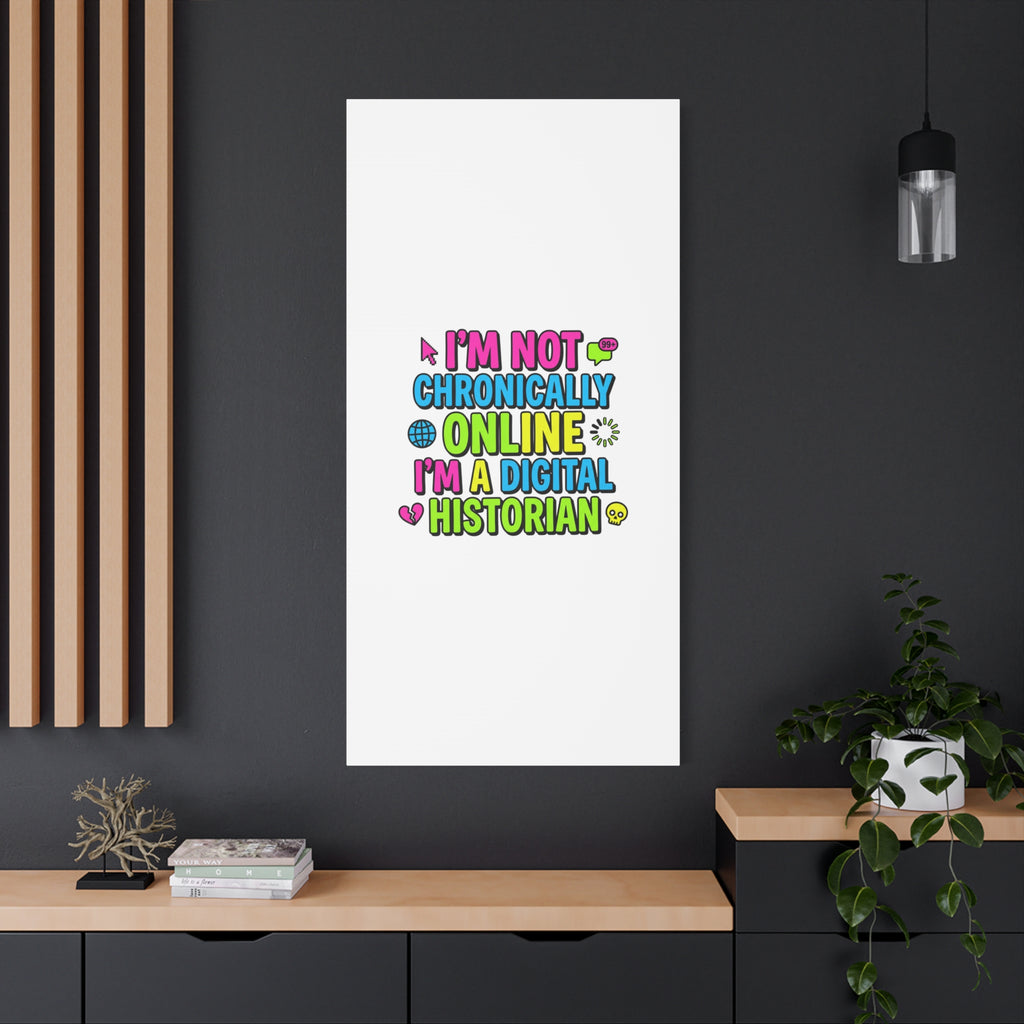 I'm Not Chronically Online I'm a Digital Historian Canvas | meme-core, cringe-core wall art