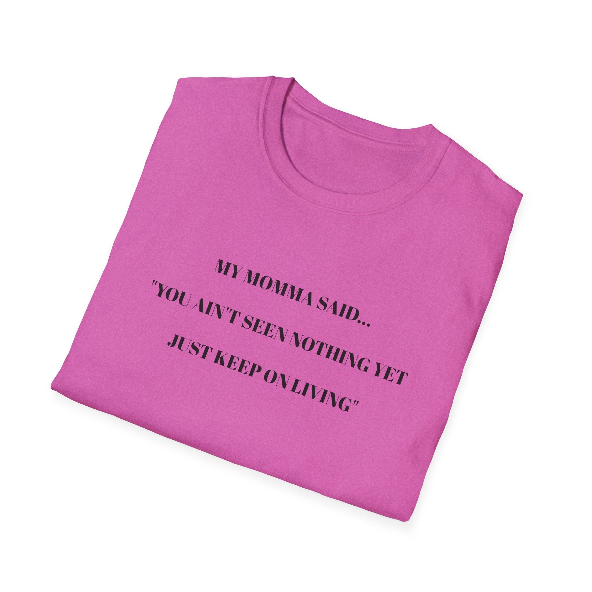 Motivational Unisex T-Shirt - YOU AIN'T SEEN NOTHING YET JUST KEEP ON LIVING