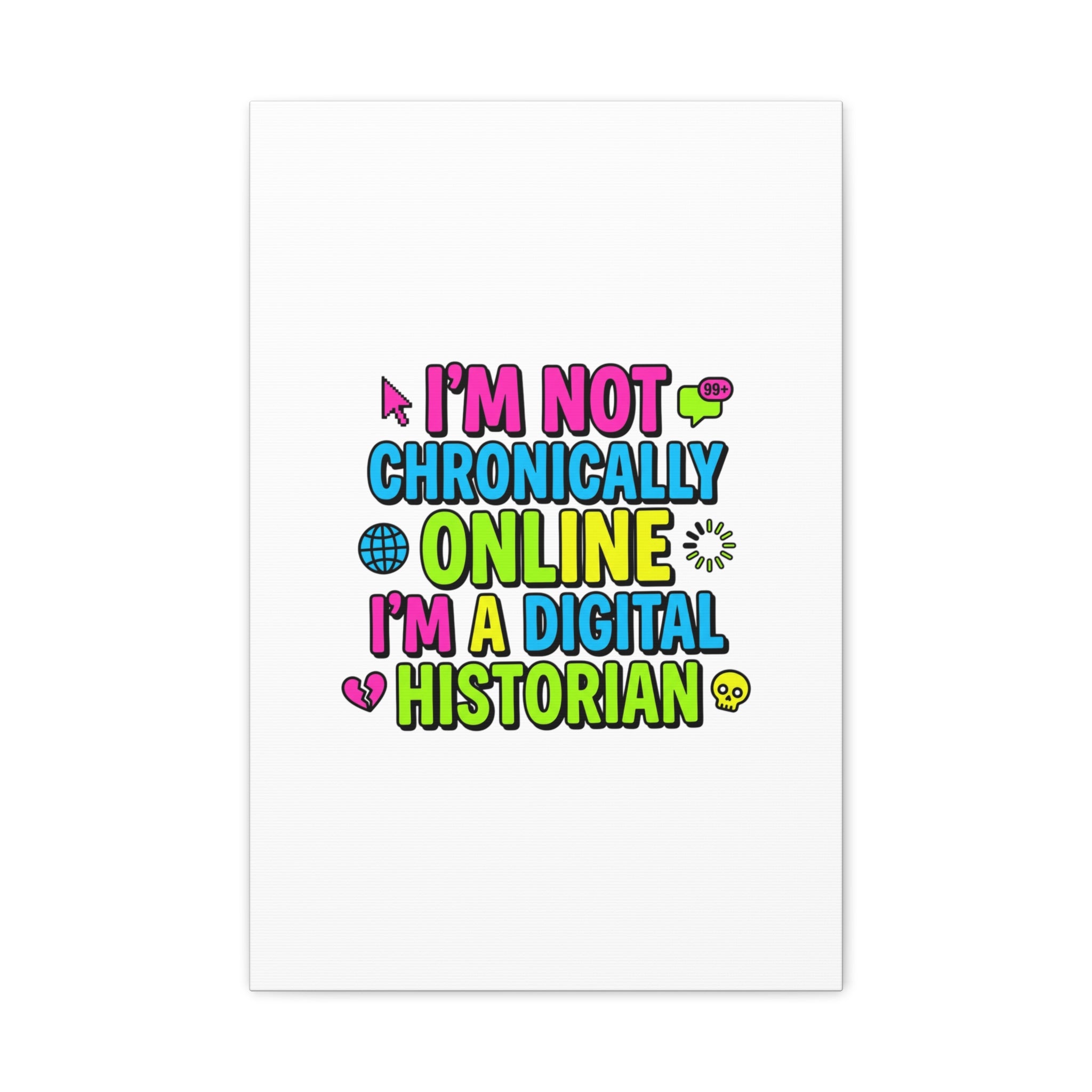 I'm Not Chronically Online I'm a Digital Historian Canvas | meme-core, cringe-core wall art