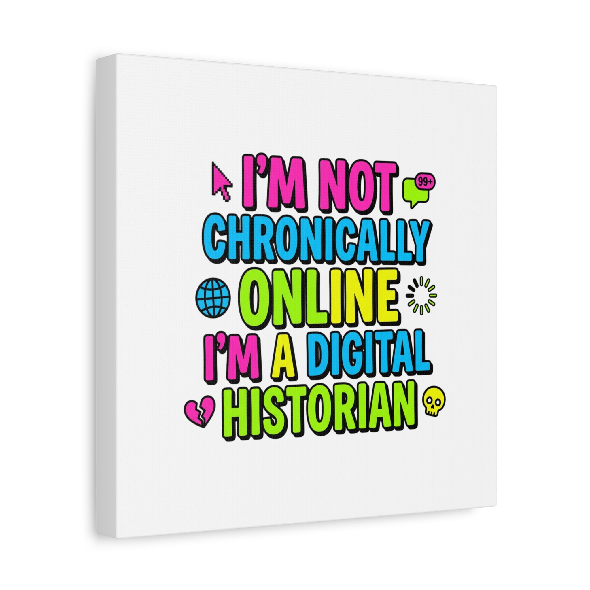 I'm Not Chronically Online I'm a Digital Historian Canvas | meme-core, cringe-core wall art