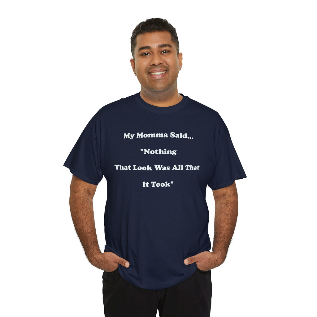 Copy of T-Shirt — “My Momma Said... ‘Nothing That Look Was All That It Took’” Casual Quote Tee