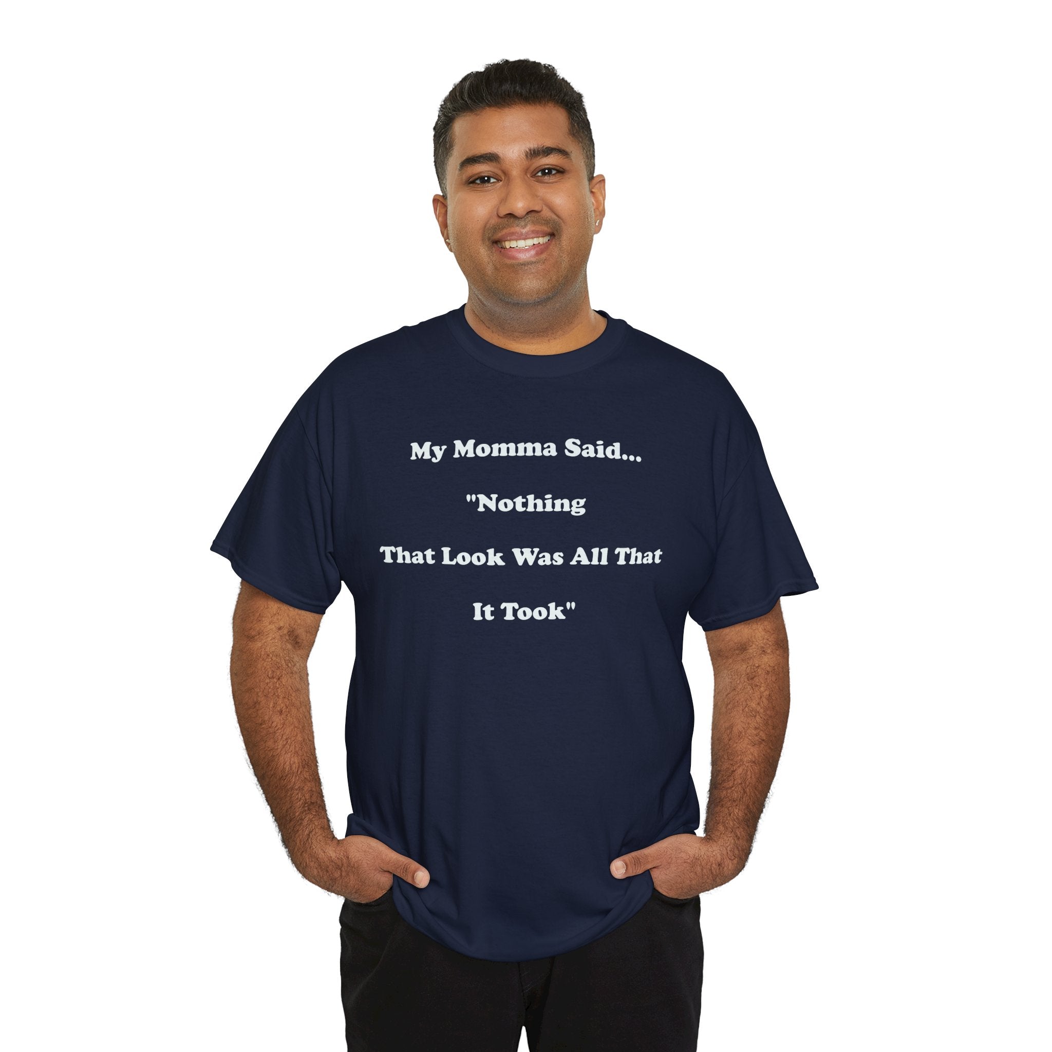 Copy of T-Shirt — “My Momma Said... ‘Nothing That Look Was All That It Took’” Casual Quote Tee