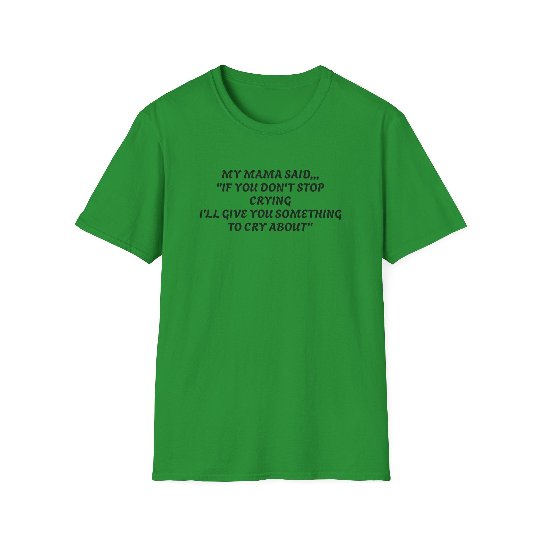 Unisex T-Shirt - My Momma Said if You Don't Stop Crying