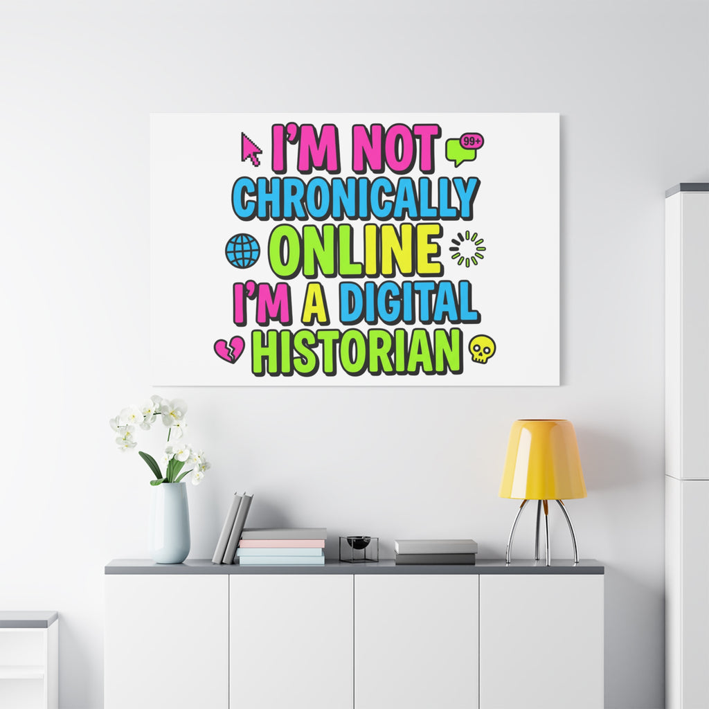 I'm Not Chronically Online I'm a Digital Historian Canvas | meme-core, cringe-core wall art