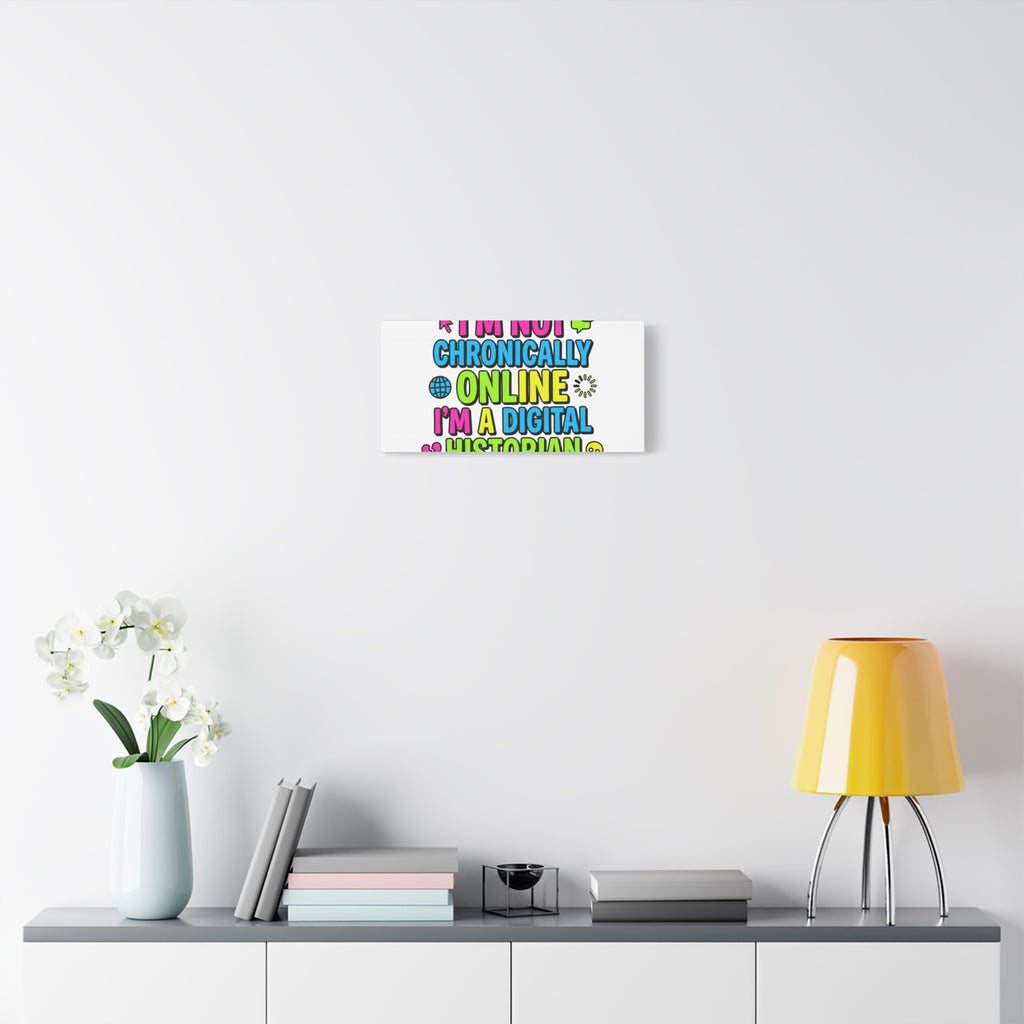 I'm Not Chronically Online I'm a Digital Historian Canvas | meme-core, cringe-core wall art