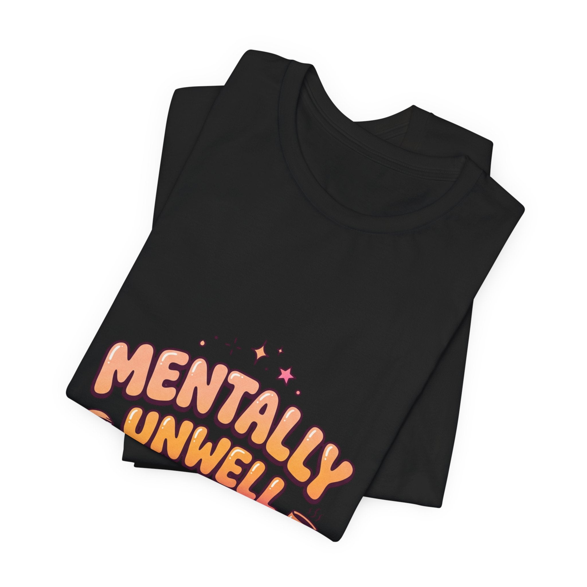 Mentally Unwell But Still Hot Tee | mental health humor, wellness sarcasm
