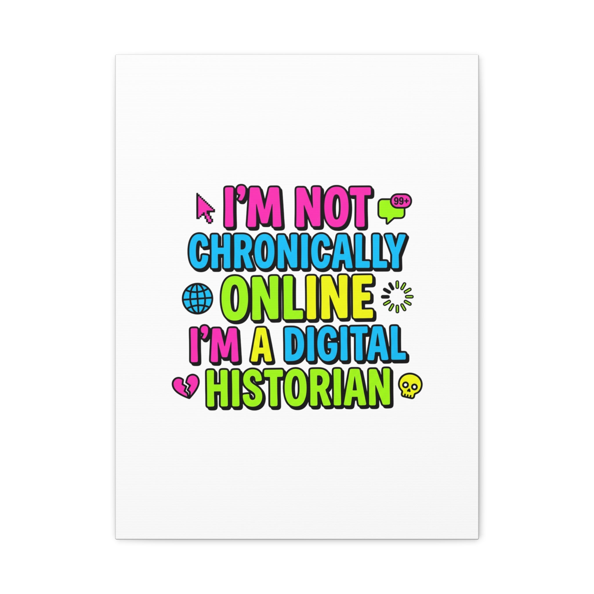 I'm Not Chronically Online I'm a Digital Historian Canvas | meme-core, cringe-core wall art