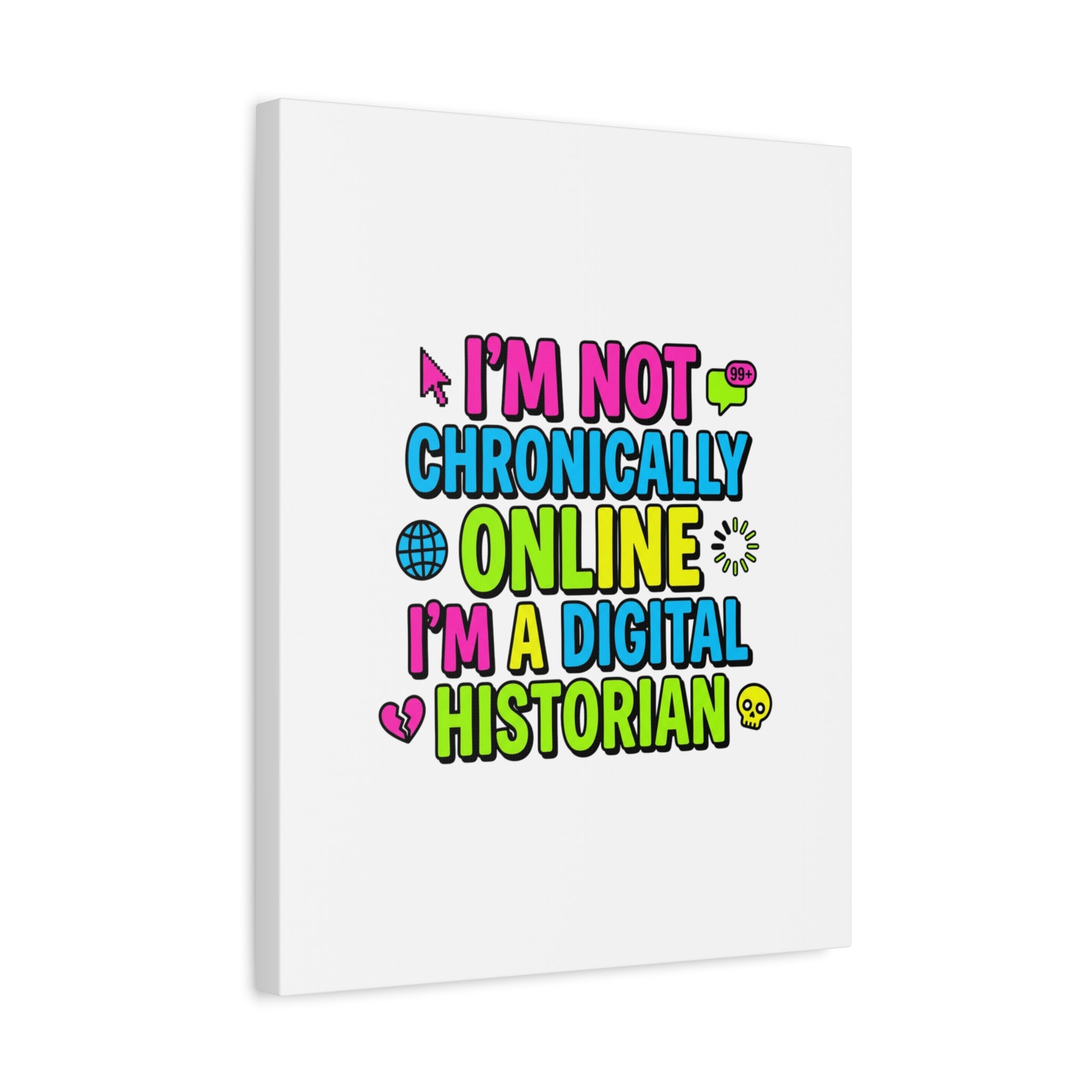 I'm Not Chronically Online I'm a Digital Historian Canvas | meme-core, cringe-core wall art