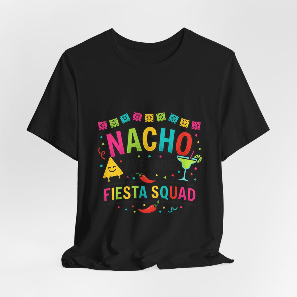 Nacho Average Fiesta Squad Tee | Cinco de Mayo taco margarita shirt