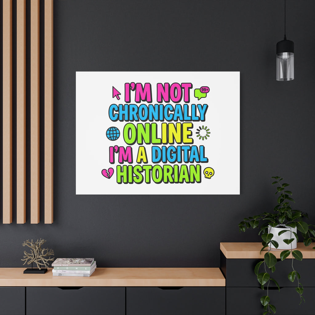 I'm Not Chronically Online I'm a Digital Historian Canvas | meme-core, cringe-core wall art