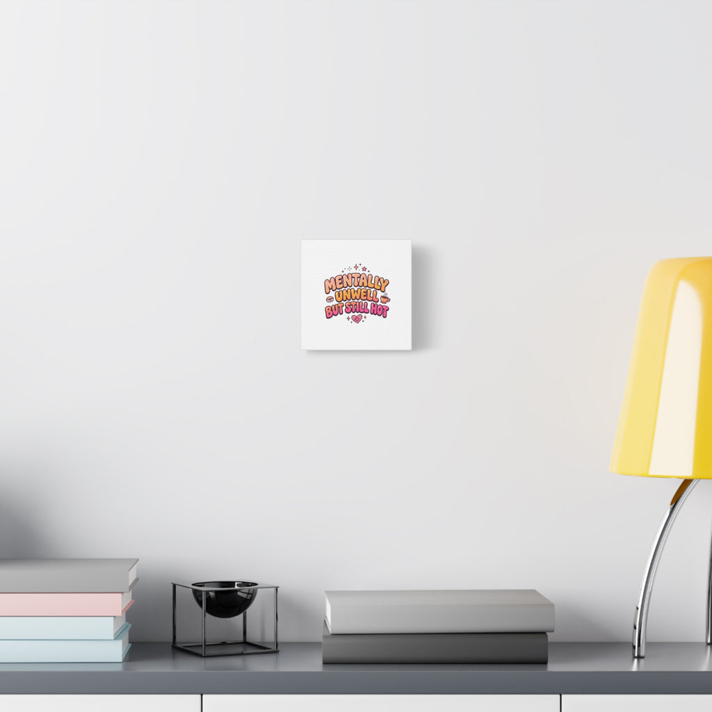 Mentally Unwell But Still Hot Canvas | wellness sarcasm, retro wavy text