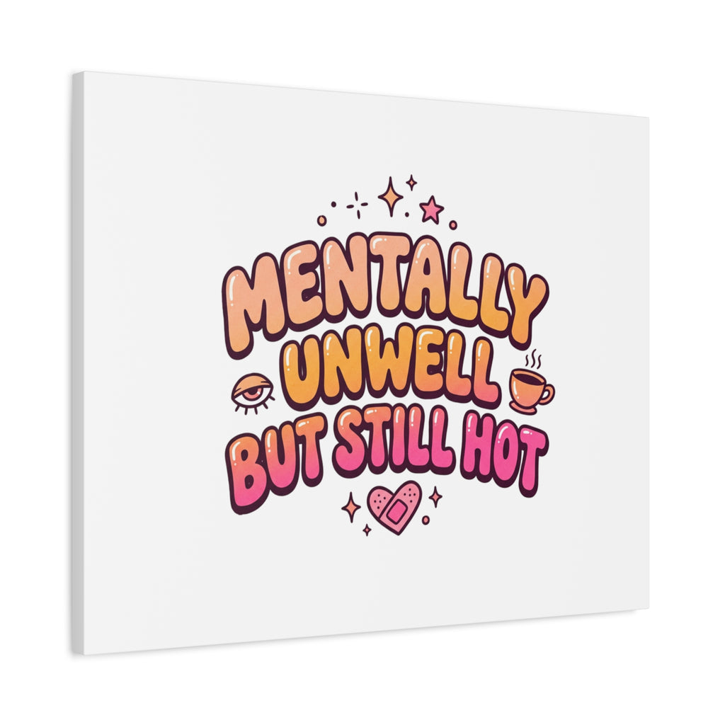 Mentally Unwell But Still Hot Canvas | wellness sarcasm, retro wavy text