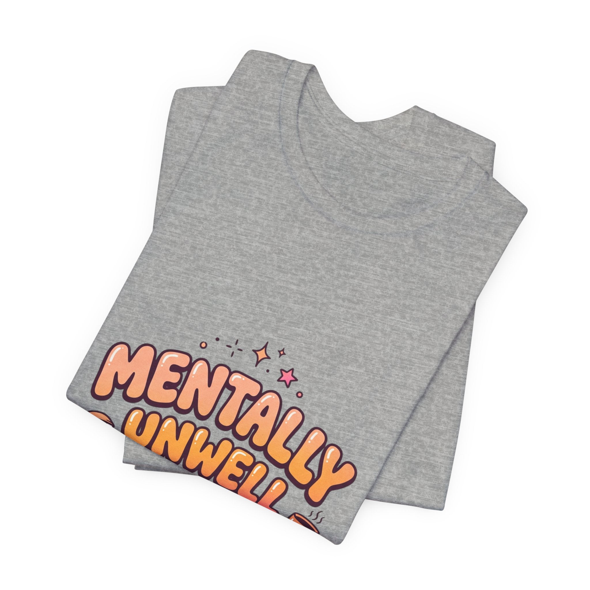 Mentally Unwell But Still Hot Tee | mental health humor, wellness sarcasm