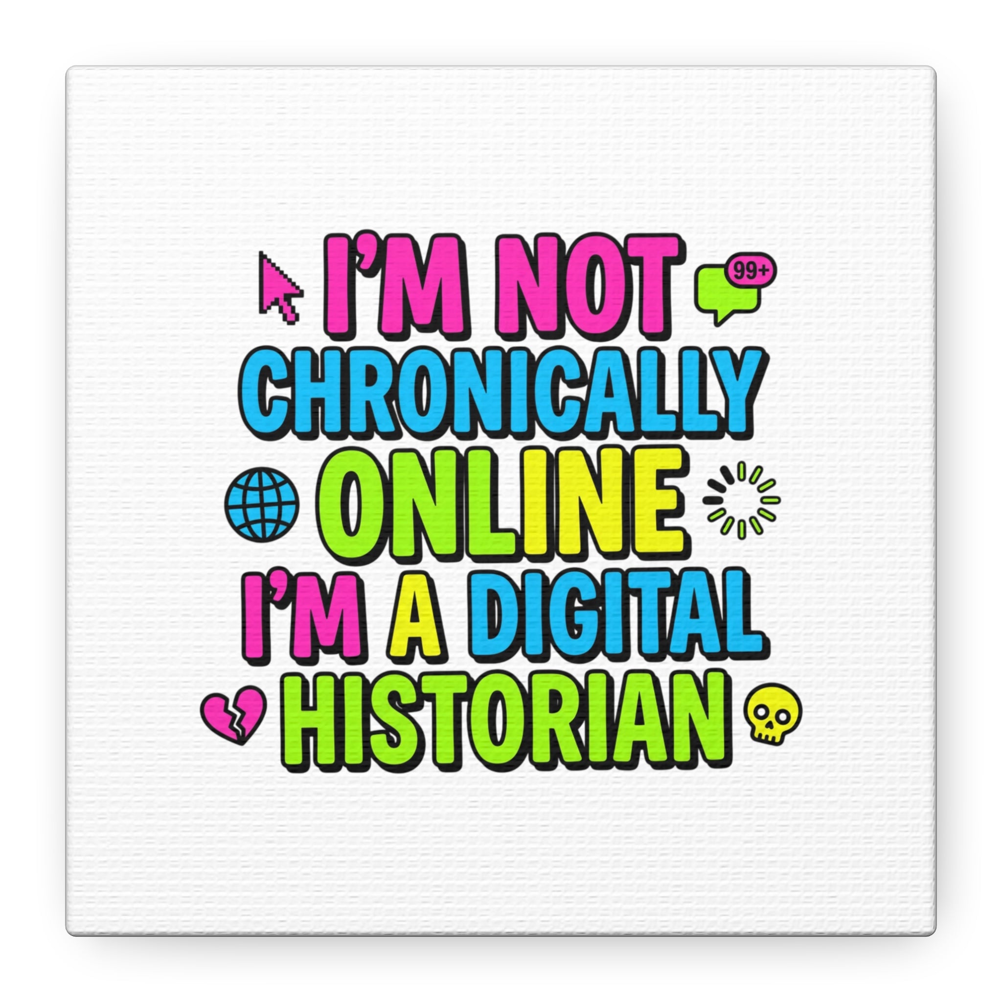 I'm Not Chronically Online I'm a Digital Historian Canvas | meme-core, cringe-core wall art