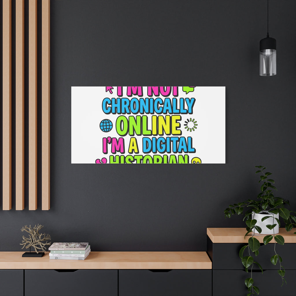 I'm Not Chronically Online I'm a Digital Historian Canvas | meme-core, cringe-core wall art