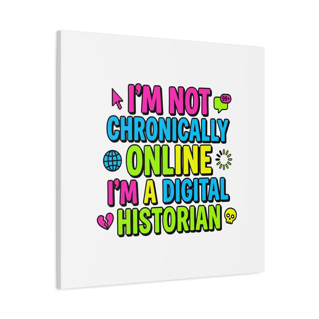 I'm Not Chronically Online I'm a Digital Historian Canvas | meme-core, cringe-core wall art