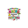Nacho Average Fiesta Squad Sticker | Cinco de Mayo, Taco Margarita Humor