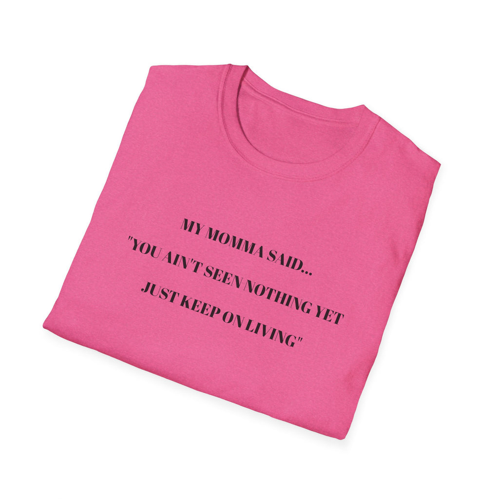 Motivational Unisex T-Shirt - YOU AIN'T SEEN NOTHING YET JUST KEEP ON LIVING
