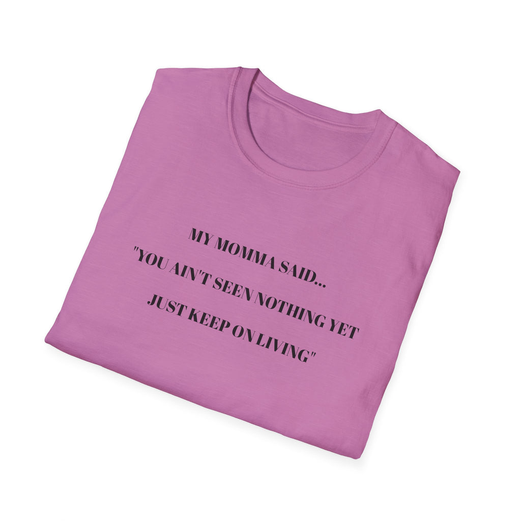 Motivational Unisex T-Shirt - YOU AIN'T SEEN NOTHING YET JUST KEEP ON LIVING