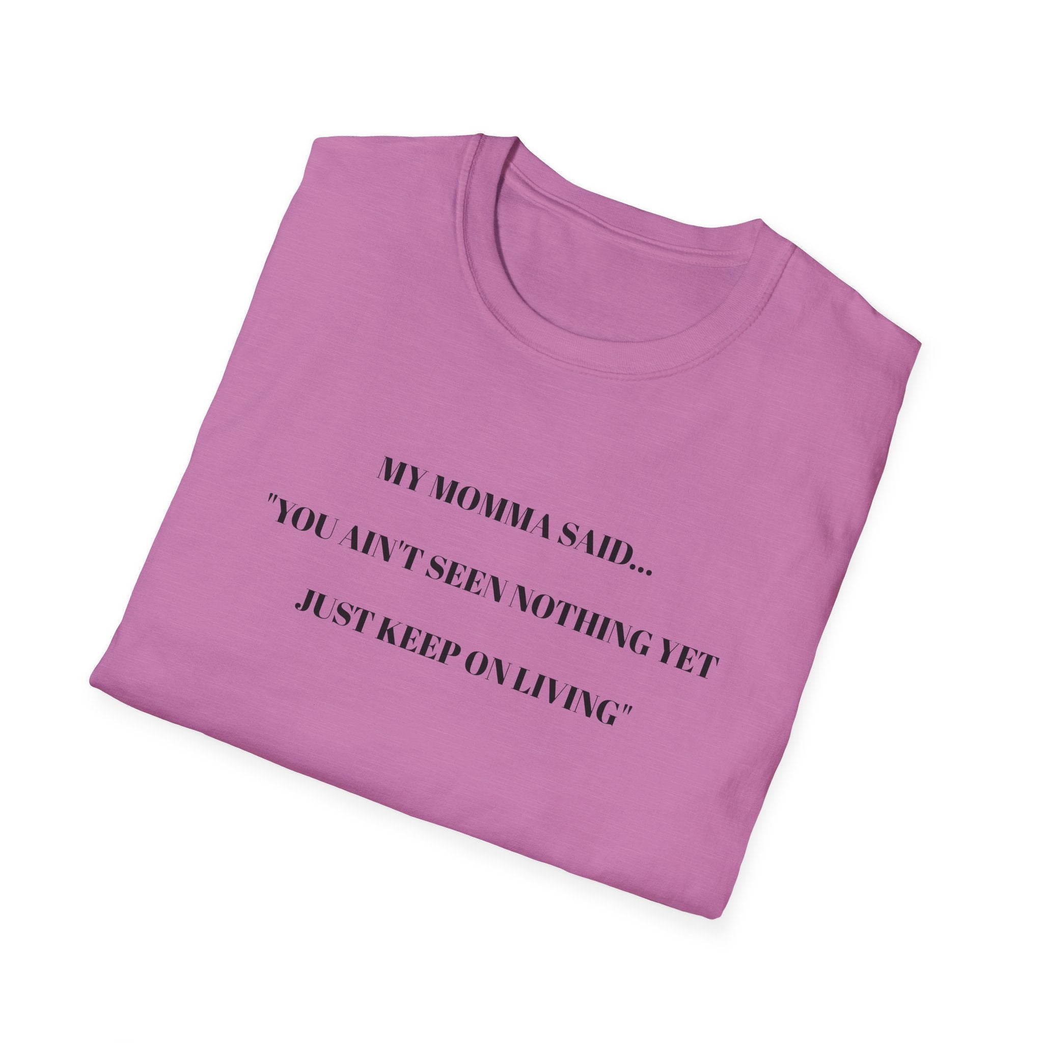 Motivational Unisex T-Shirt - YOU AIN'T SEEN NOTHING YET JUST KEEP ON LIVING