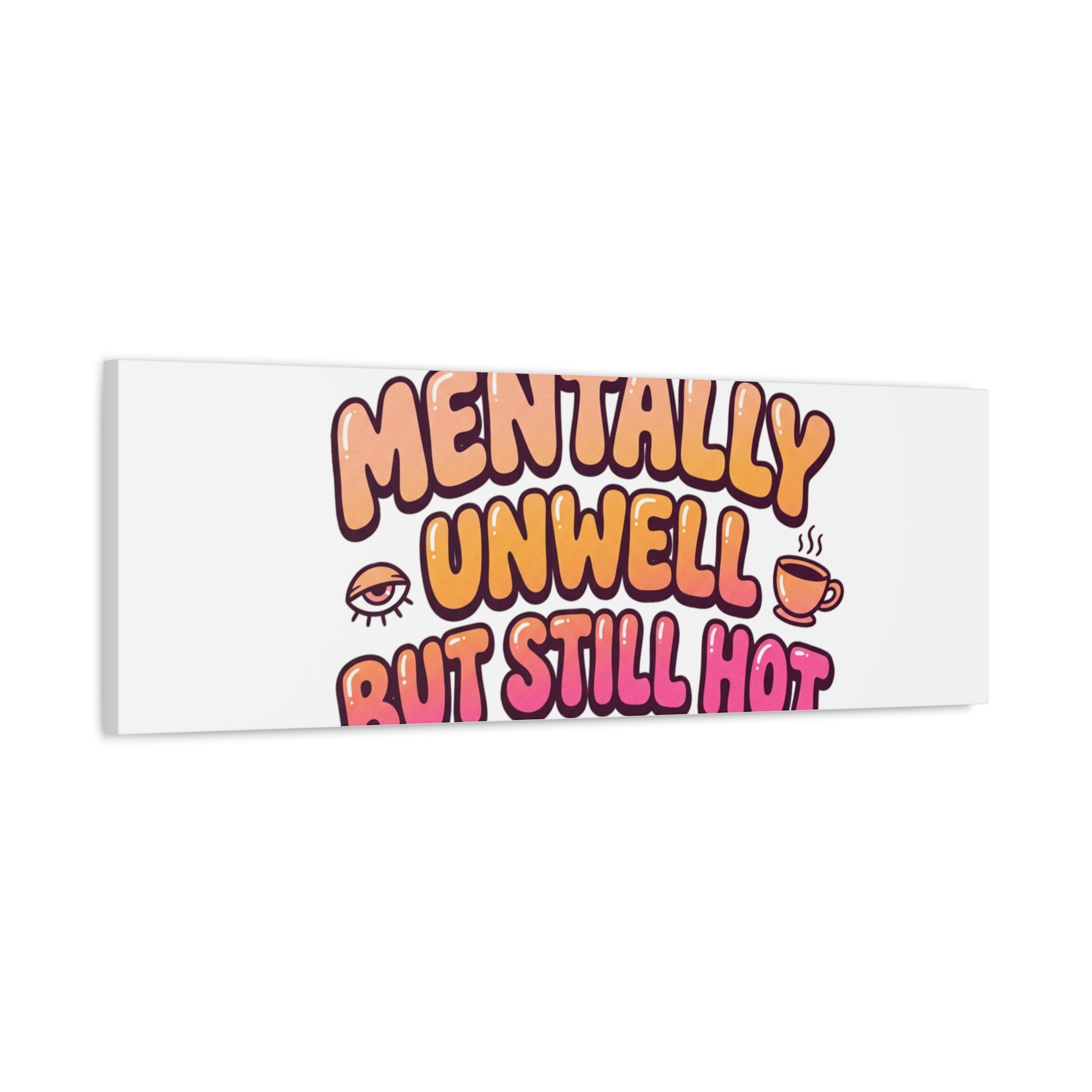 Mentally Unwell But Still Hot Canvas | wellness sarcasm, retro wavy text