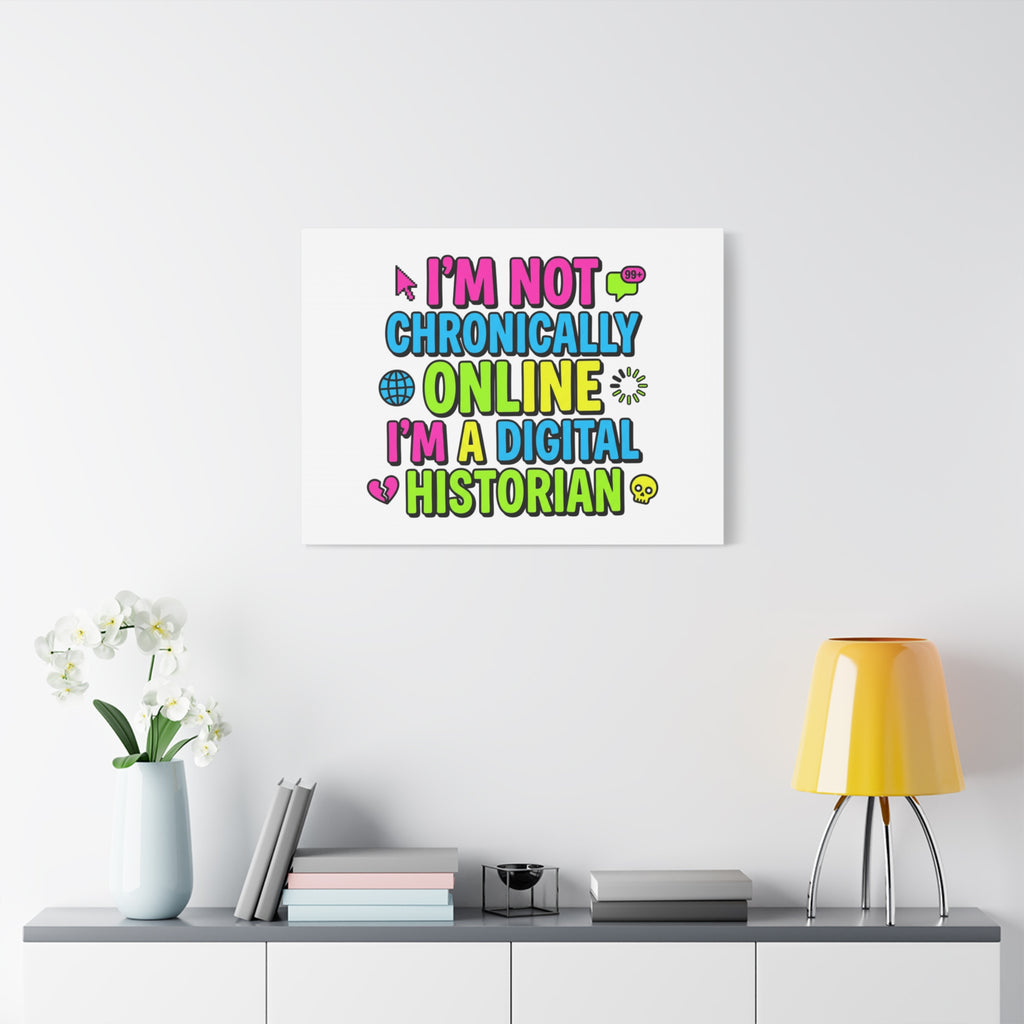 I'm Not Chronically Online I'm a Digital Historian Canvas | meme-core, cringe-core wall art