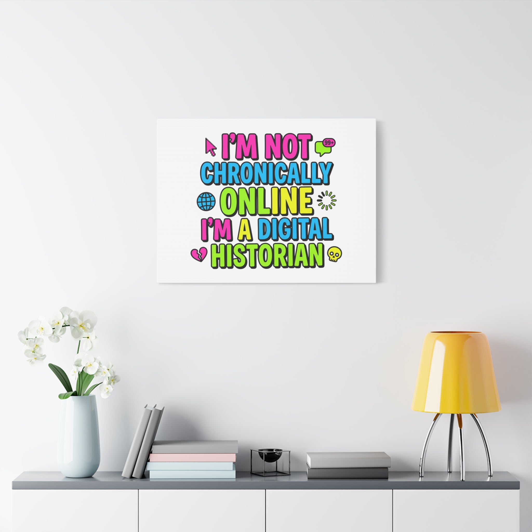 I'm Not Chronically Online I'm a Digital Historian Canvas | meme-core, cringe-core wall art