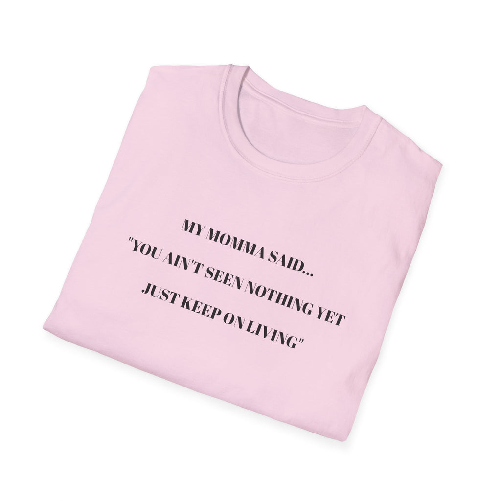Motivational Unisex T-Shirt - YOU AIN'T SEEN NOTHING YET JUST KEEP ON LIVING