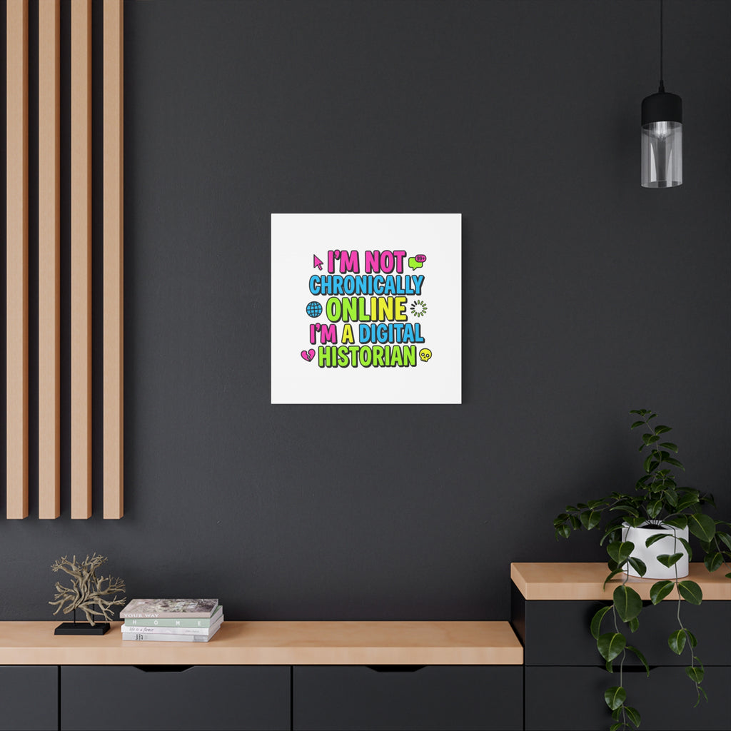 I'm Not Chronically Online I'm a Digital Historian Canvas | meme-core, cringe-core wall art