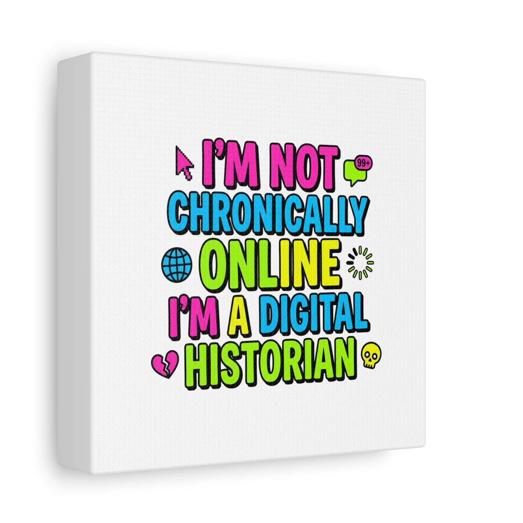 I'm Not Chronically Online I'm a Digital Historian Canvas | meme-core, cringe-core wall art