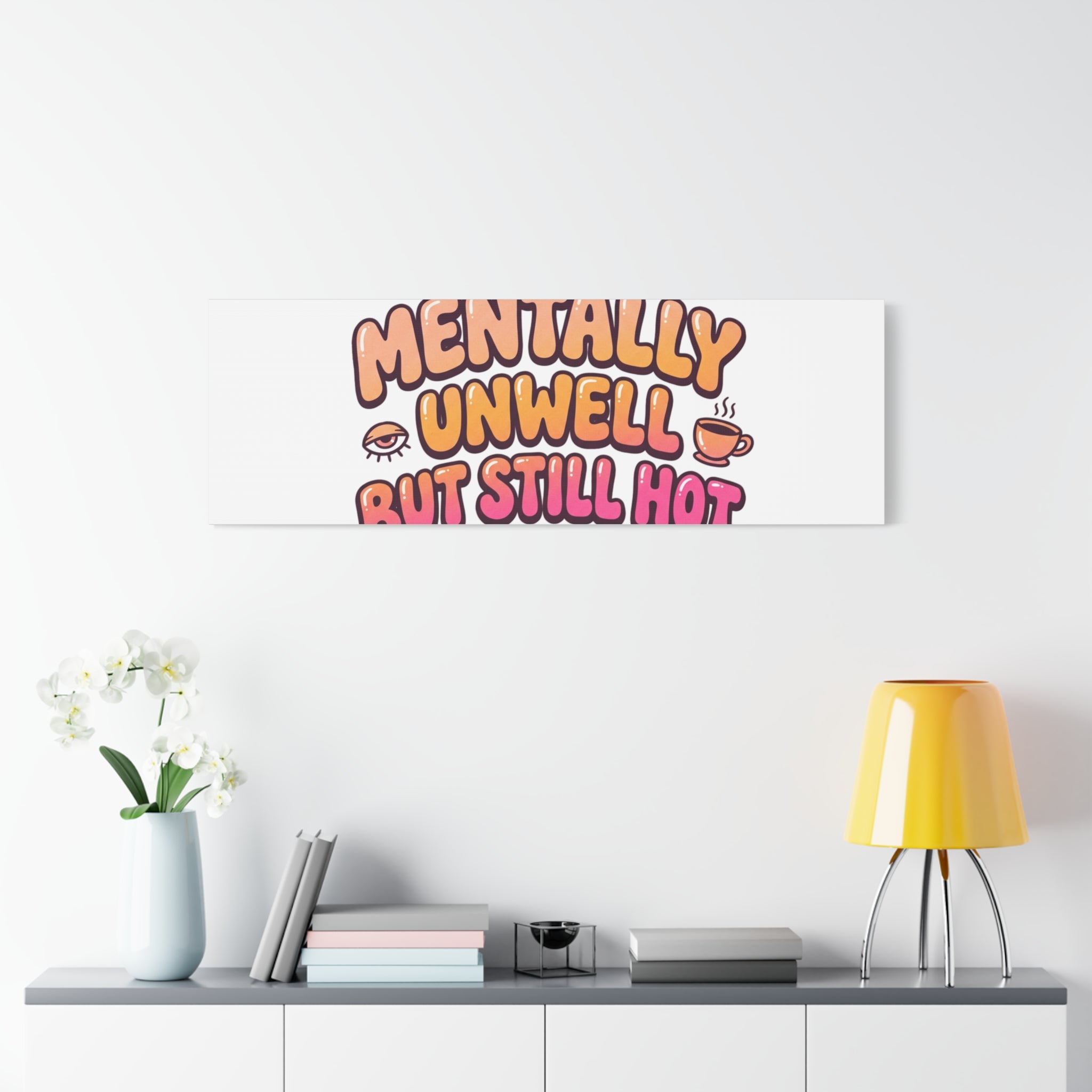 Mentally Unwell But Still Hot Canvas | wellness sarcasm, retro wavy text