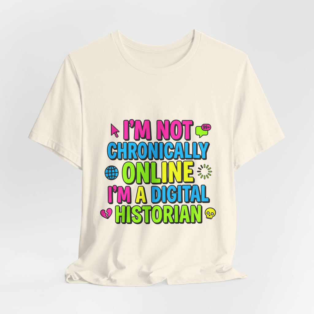 I'm Not Chronically Online I'm a Digital Historian T-Shirt | meme shirt, ironic tee