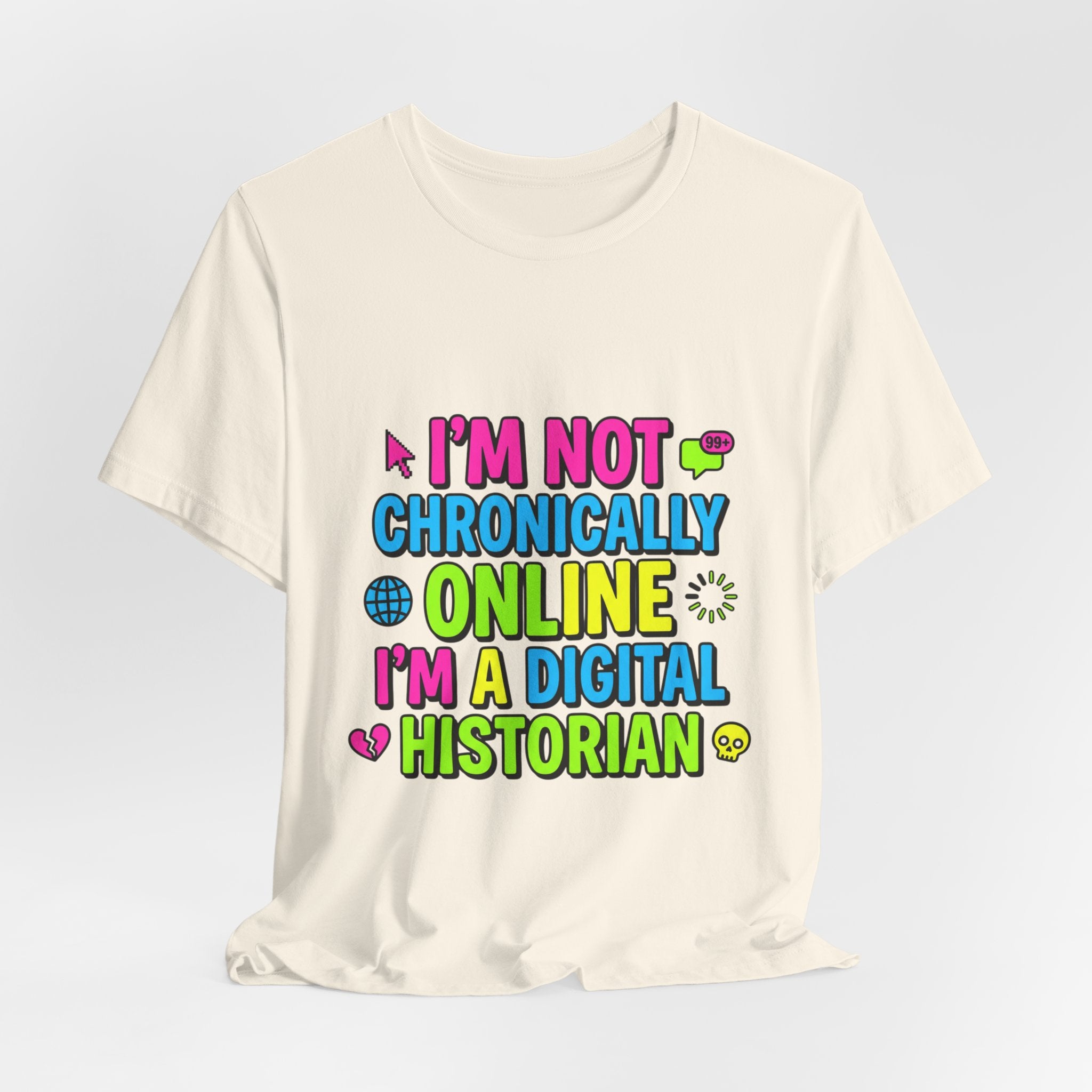 I'm Not Chronically Online I'm a Digital Historian T-Shirt | meme shirt, ironic tee